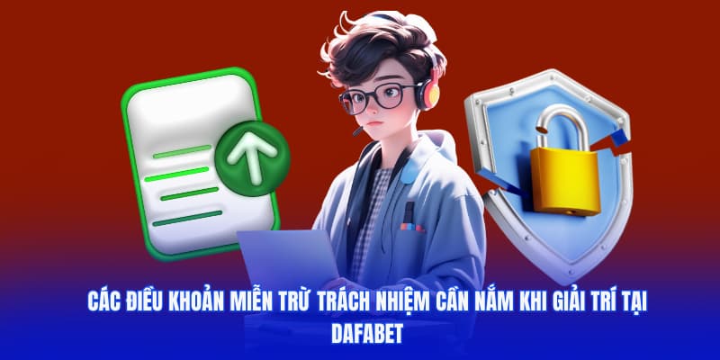Các điều khoản miễn trách nhiệm cần nắm khi giải trí tại DAFABET