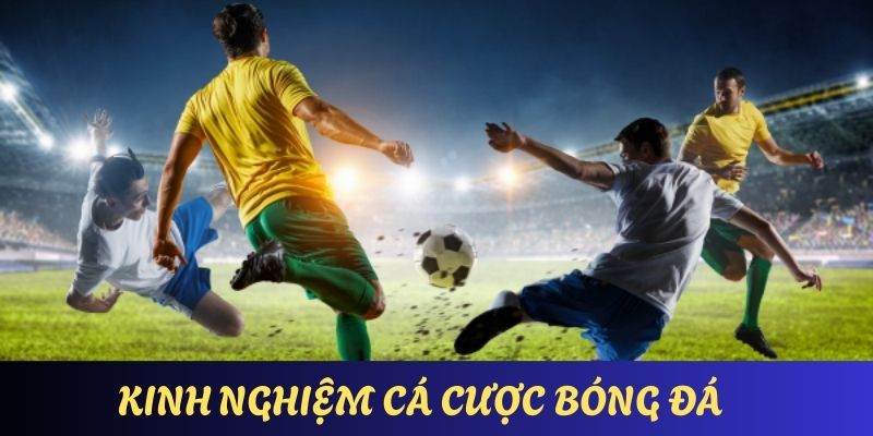 Kinh Nghiệm Cá Cược Bóng Đá