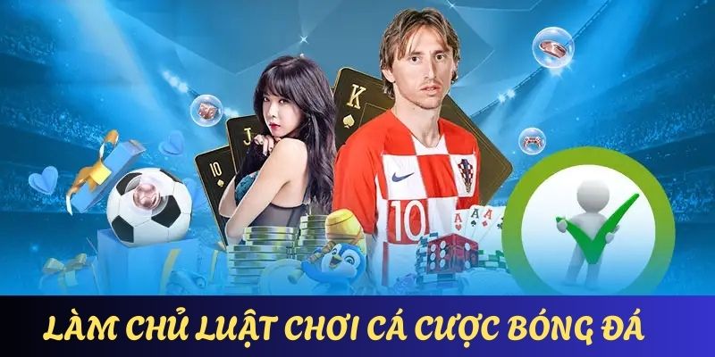 Hiểu rõ về luật chơi, các kèo cược là yếu tố tất yếu trong cá cược bóng đá