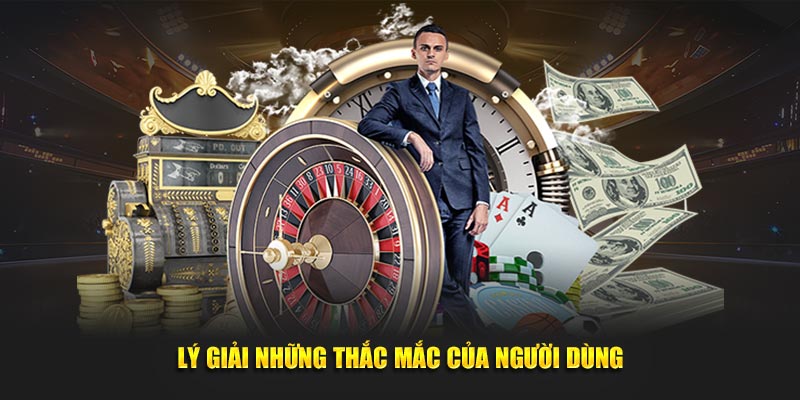 Lý giải những thắc mắc của người dùng