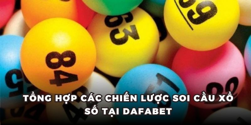 Tổng hợp các chiến lược soi cầu xổ số tại Dafabet